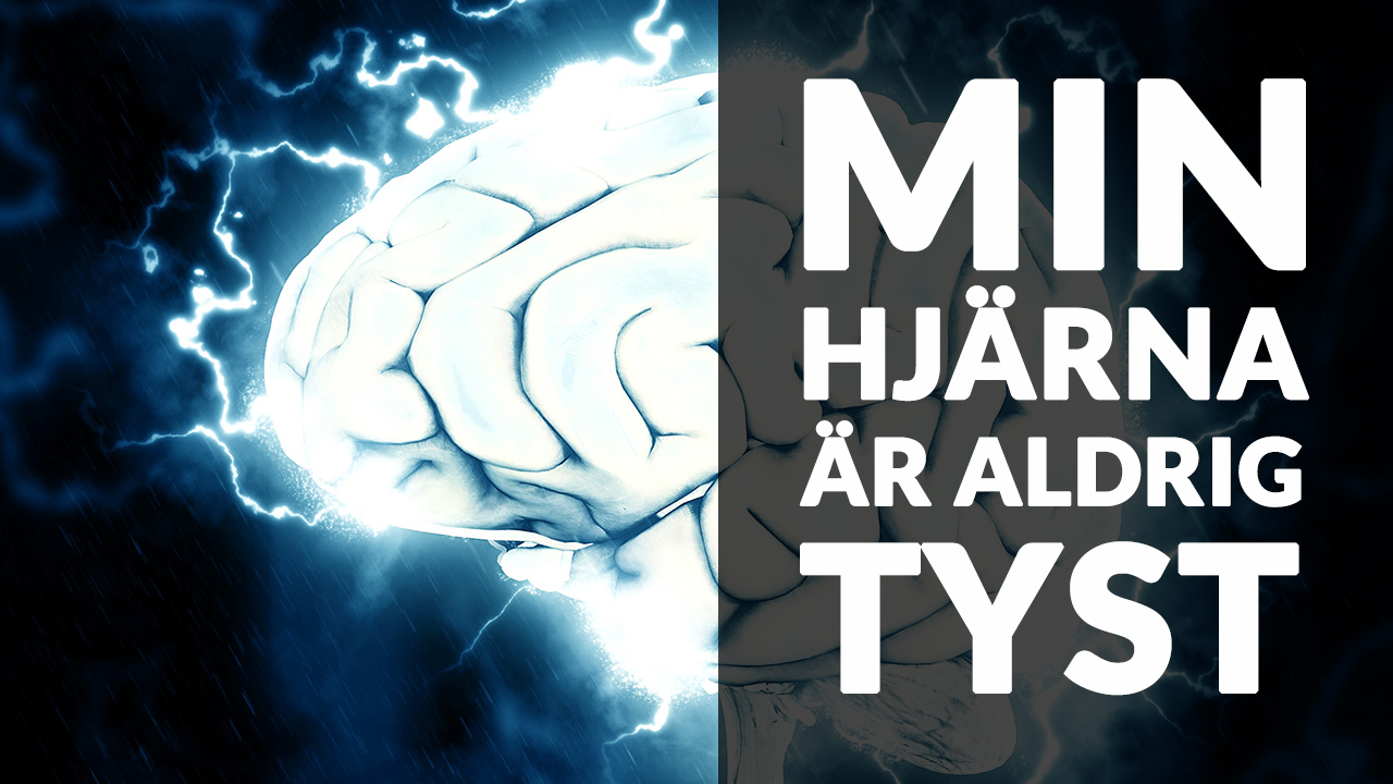 Min hjärna är aldrig tyst!